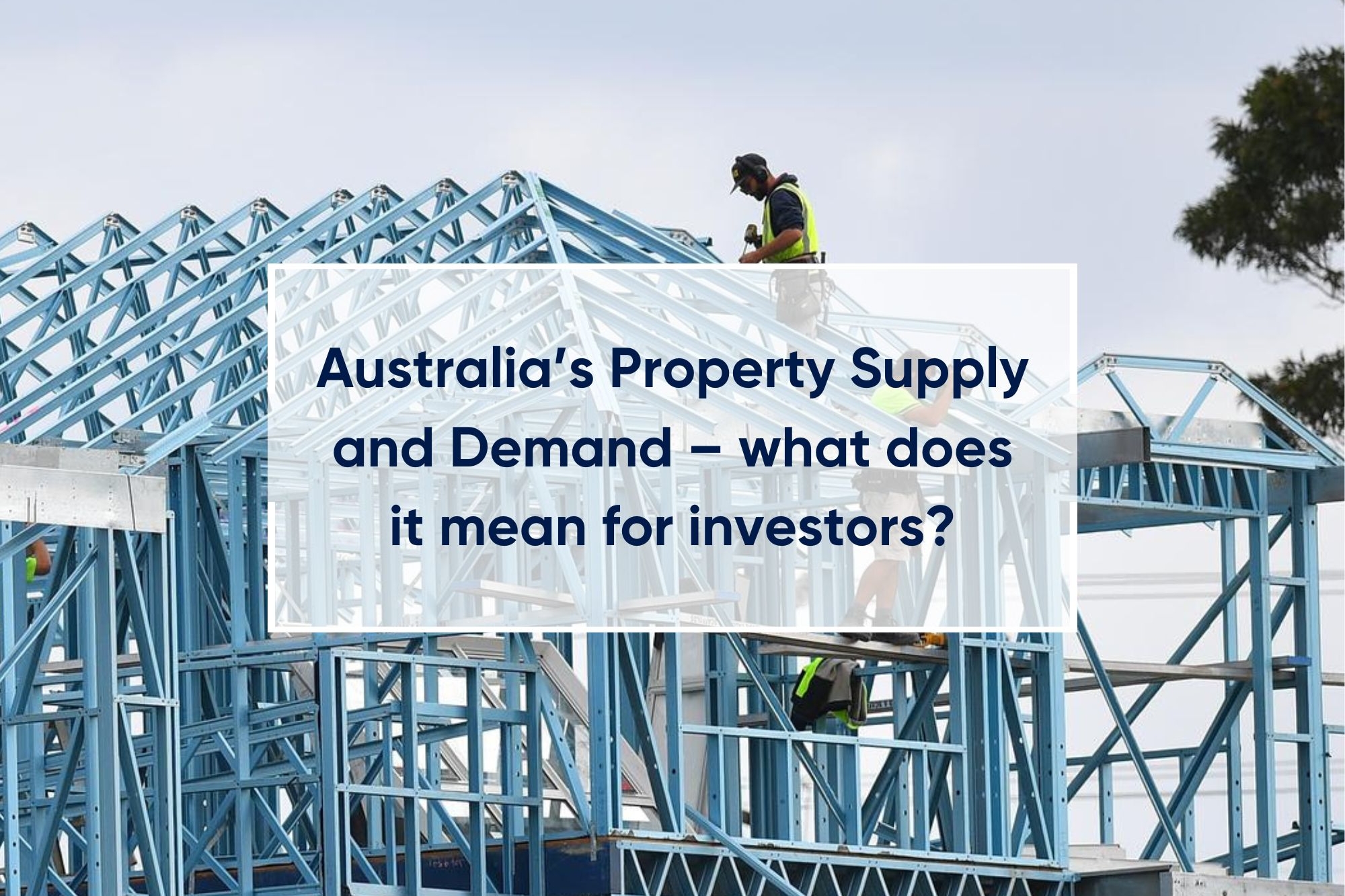Australia’s Property Supply and Demand – what does it mean for investors?