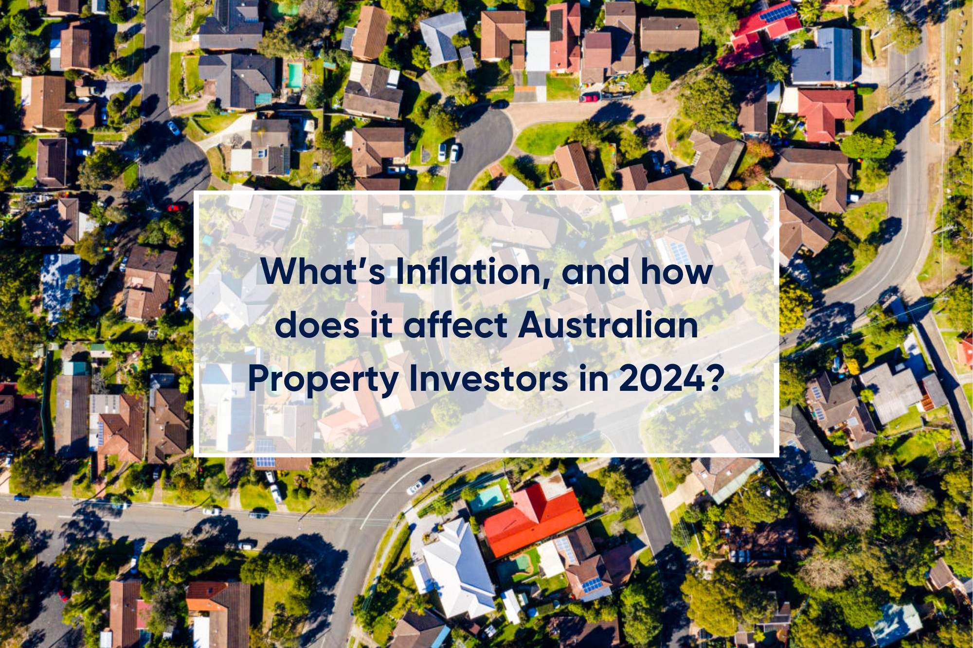 What’s Inflation, and how does it affect Australian Property Investors in 2024?