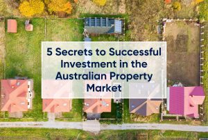 5 Secrets to Successful Investment in the Australian Property Market