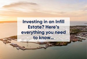 Investing in an Infill Estate? Here’s everything you need to know…