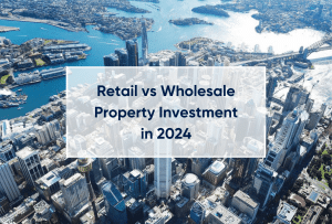 Retail vs Wholesale Property Investment in 2024