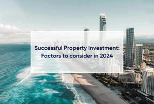 Successful Property Investment: Factors to Consider in 2024