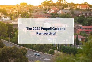 The 2024 Propell Guide to Rentvesting